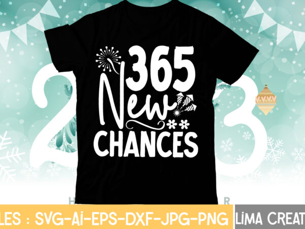 365 new chances t-shirt design,my 1st new year svg, my first new year svg bundle new years svg bundle, new year’s eve quote, cheers 2023 saying, nye decor, happy new