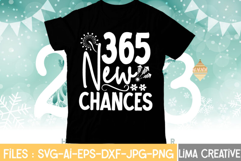 365 New Chances T-shirt Design,My 1st New Year SVG, My First New Year SVG Bundle New Years SVG Bundle, New Year's Eve Quote, Cheers 2023 Saying, Nye Decor, Happy New