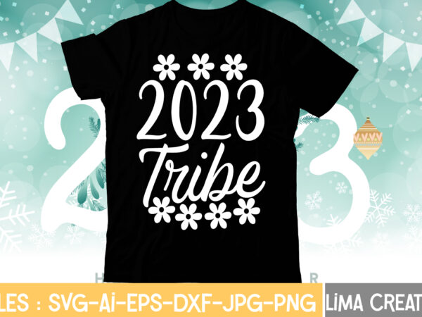 2023 tribe t-shirt design,my 1st new year svg, my first new year svg bundle new years svg bundle, new year’s eve quote, cheers 2023 saying, nye decor, happy new year