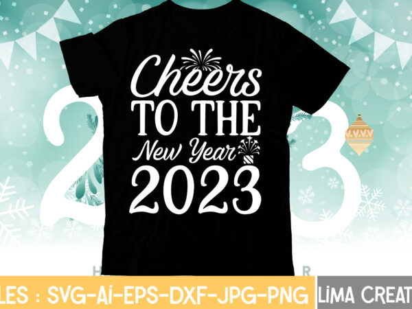 Cheers to the new year 2023 t-shirt design,my 1st new year svg, my first new year svg bundle new years svg bundle, new year’s eve quote, cheers 2023 saying, nye