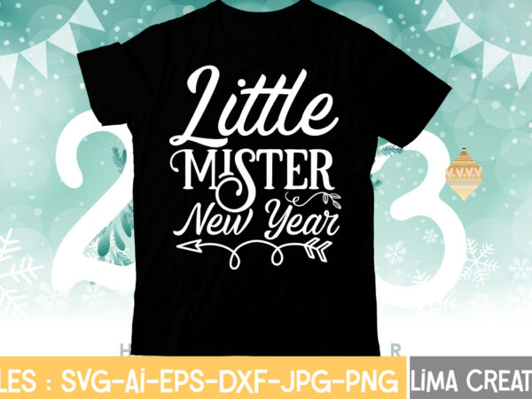 Little mister new year t-shirt design,my 1st new year svg, my first new year svg bundle new years svg bundle, new year’s eve quote, cheers 2023 saying, nye decor, happy