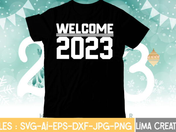 Welcome 2023 t-shirt design,my 1st new year svg, my first new year svg bundle new years svg bundle, new year’s eve quote, cheers 2023 saying, nye decor, happy new year