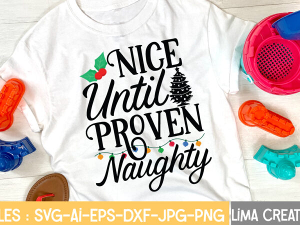 Nice until proven naughty t-shirt design,christmas svg bundle, christmas svg, merry christmas svg, christmas ornaments svg, winter svg, santa svg, funny christmas bundle svg cricut christmas mega bundle, 260+ designs,