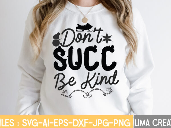 Don’t succ be kind t-shirt design,winter svg, winter svg bundle, christmas svg, holiday svg, snowflake svg file for cricut and silhouette, cut file svg, dxf, png, eps, jpg winter svg