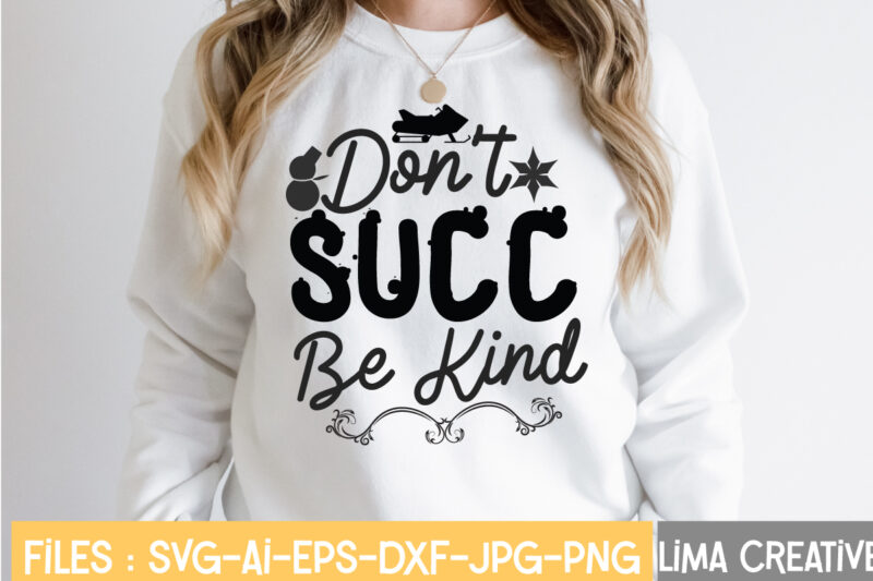 Don't Succ Be Kind T-shirt Design,Winter SVG, Winter Svg Bundle, christmas svg, holiday svg, snowflake svg File for Cricut and Silhouette, cut file svg, dxf, png, eps, jpg Winter SVG