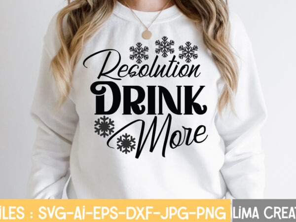 Resolution drink more t-shirt design,winter svg, winter svg bundle, christmas svg, holiday svg, snowflake svg file for cricut and silhouette, cut file svg, dxf, png, eps, jpg winter svg bundle,