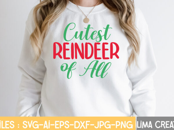 Cutest reindeer of all t-shirt design,funny christmas svg bundle, christmas svg, christmas quotes svg, funny quotes svg, santa svg, snowflake svg, decoration, svg, png, dxf funny christmas svg bundle, christmas