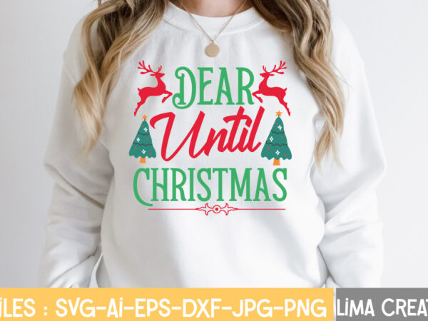 Dear until christmas t-shirt design,funny christmas svg bundle, christmas svg, christmas quotes svg, funny quotes svg, santa svg, snowflake svg, decoration, svg, png, dxf funny christmas svg bundle, christmas sign