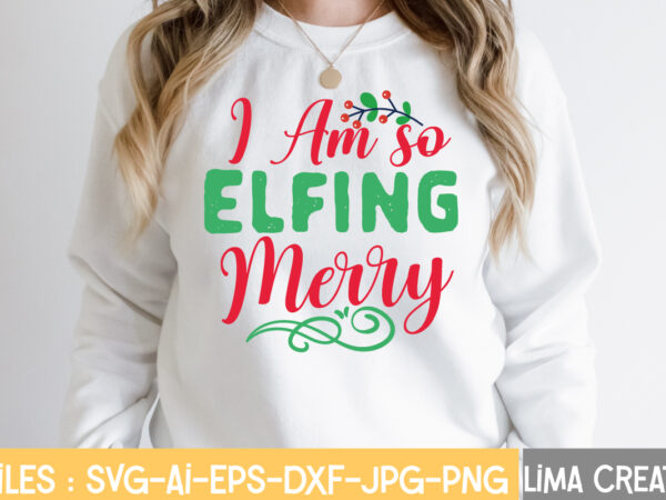 I am so elfing merry t-shirt design,funny christmas svg bundle, christmas svg, christmas quotes svg, funny quotes svg, santa svg, snowflake svg, decoration, svg, png, dxf funny christmas svg bundle,