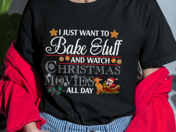 Rd i just want to bake cookies _ watch christmas movies shirt t shirt design online