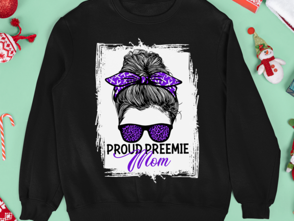 Rd proud preemie mom messy bun women – prematurity awareness shirt t shirt design online