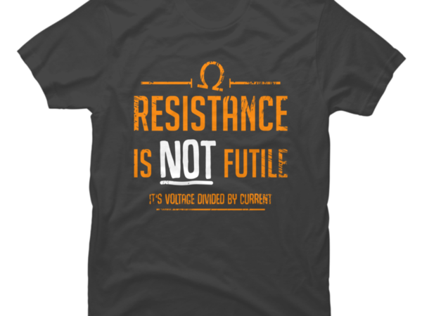 Resistance Is Not Futile Buy T Shirt Designs 