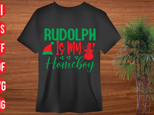 Rudolph is my homeboy t shirt design, rudolph is my homeboy svg cut file, rudolph is my homeboy svg design, christmas svg mega bundle , 130 christmas design bundle ,