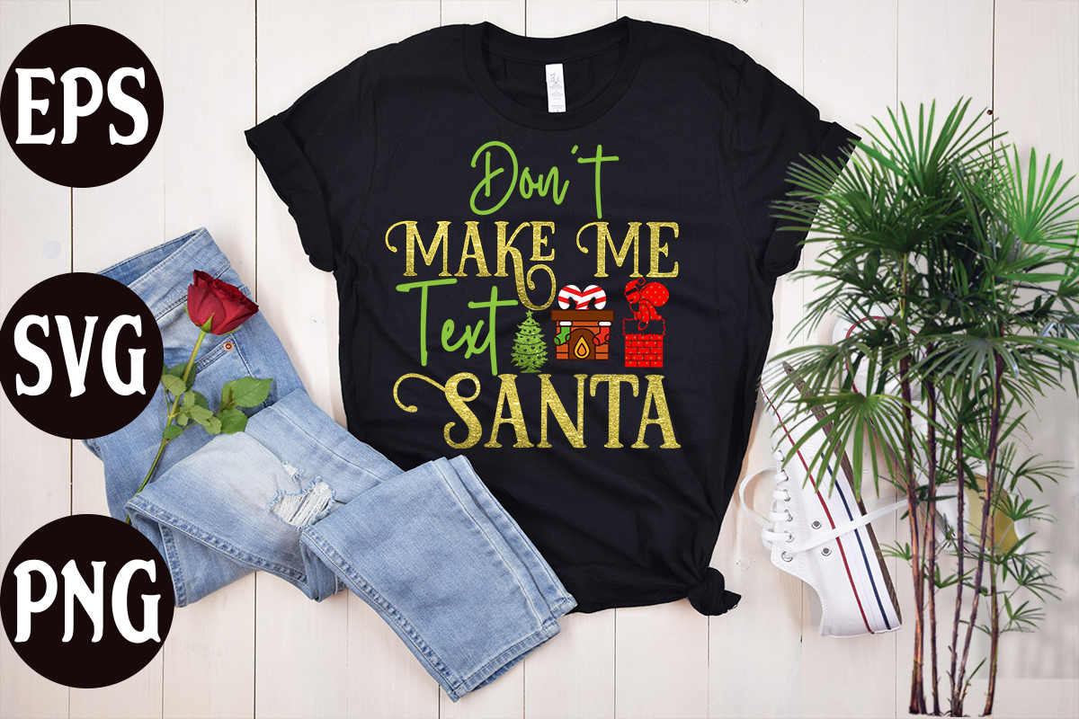 Don't Make Me Text Santa T Shirt Design, Don't Make Me Text Santa 