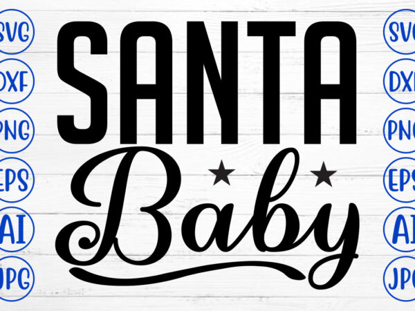 Santa baby svg cut file t shirt template vector