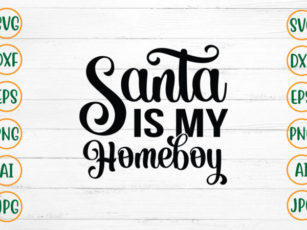 Santa is my homeboy svg design