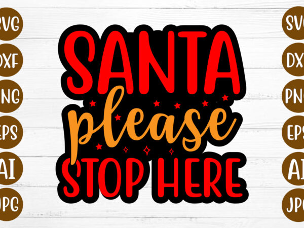 Santa please stop here t-shirt design