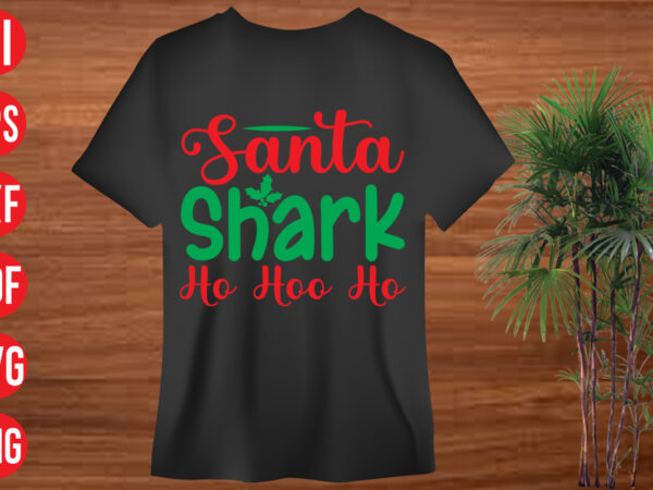 Santa shark ho hoo ho t shirt design, santa shark ho hoo ho svg cut file ,santa shark ho hoo ho svg design,christmas t shirt designs, christmas t shirt design