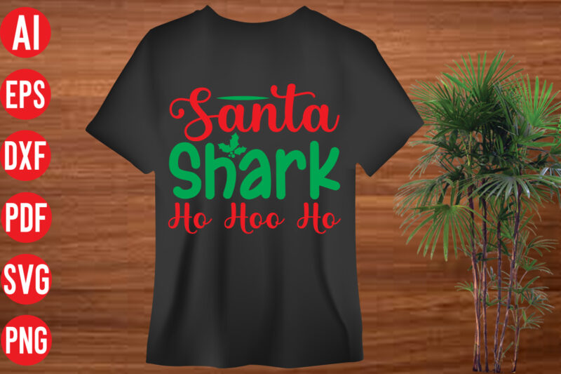 Santa Shark Ho Hoo Ho T shirt design, Santa Shark Ho Hoo Ho SVG cut file ,Santa Shark Ho Hoo Ho SVG design,christmas t shirt designs, christmas t shirt design