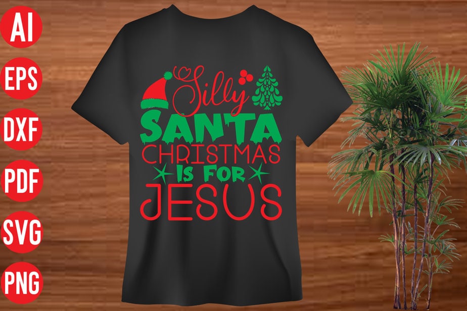 Silly Santa Christmas Is For Jesus T shirt design, Silly Santa