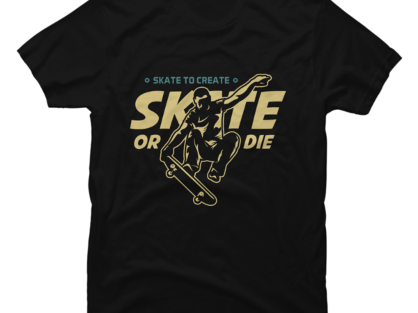 Skate or Die - Buy t-shirt designs