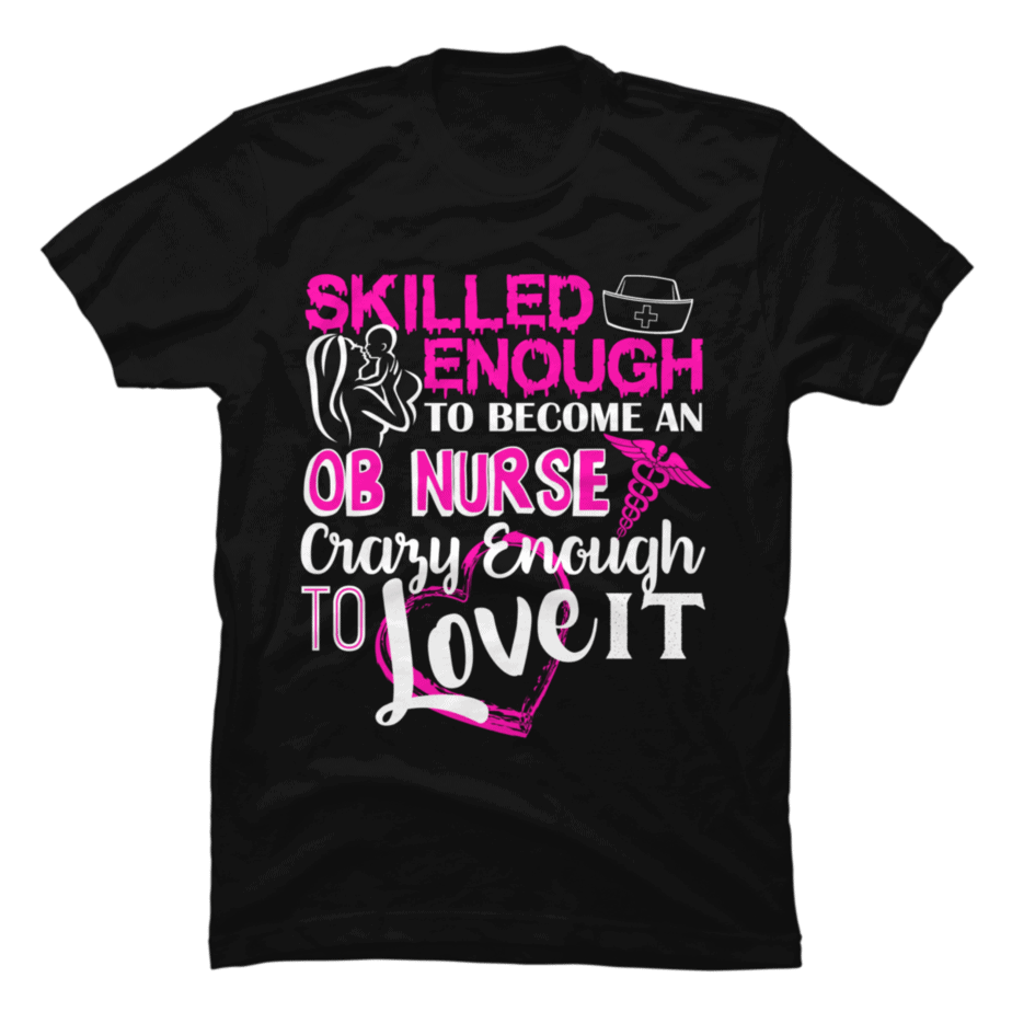 Skilled Enough To Become Ob Nurse Buy T Shirt Designs