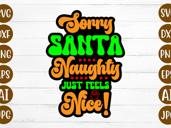 Sorry santa naughty just feels nice! t-shirt design