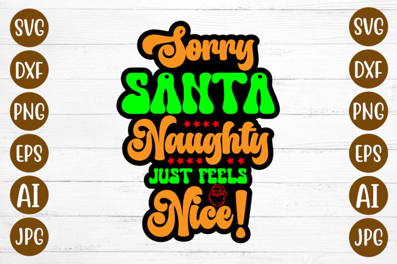 Sorry Santa Naughty Just Feels Nice! T-shirt Design