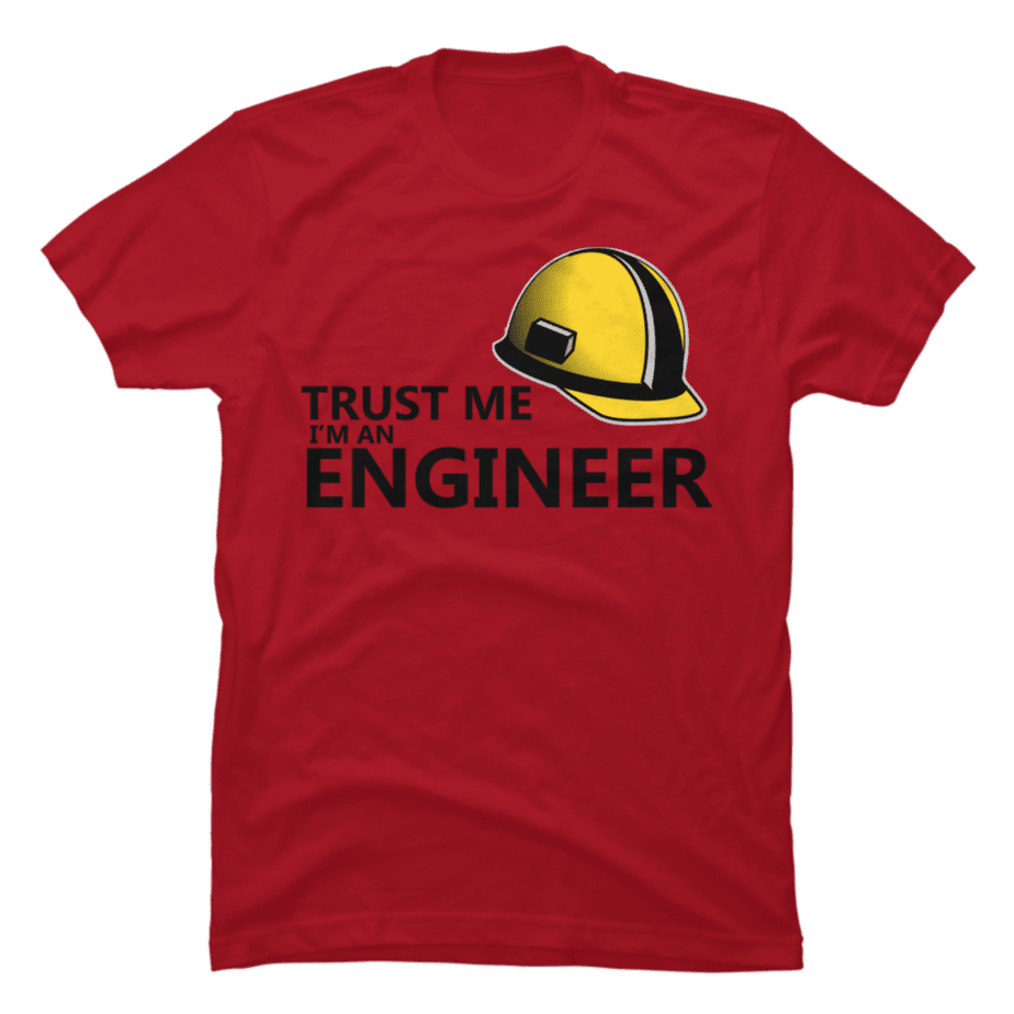 Trust Me I M Engineer Buy T Shirt Designs