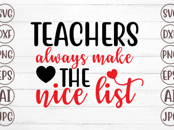 Teachers always make the nice list svg t shirt designs for sale