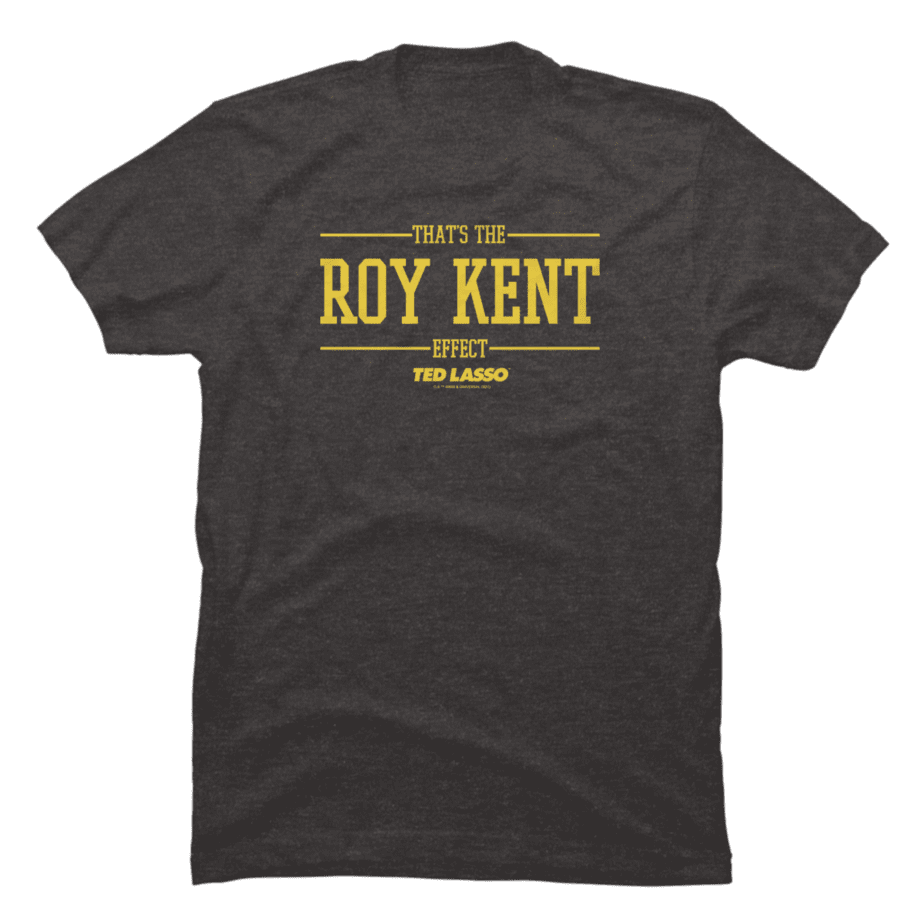 Ted Lasso Roy Kent Effect - Buy t-shirt designs