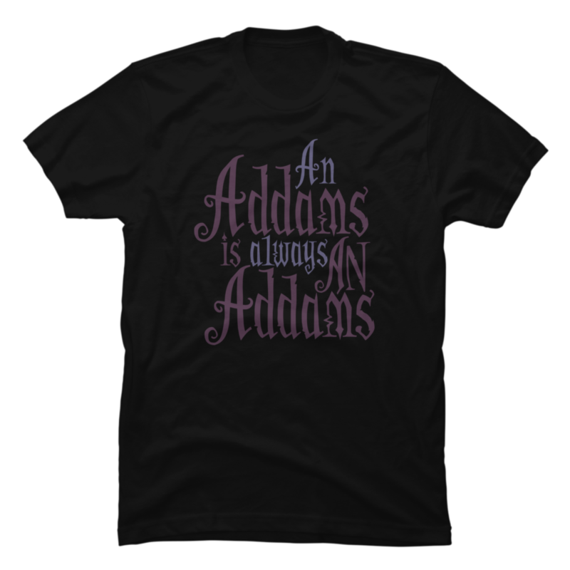 The Addams Family An Addams Is Always An Addams - Buy t-shirt designs