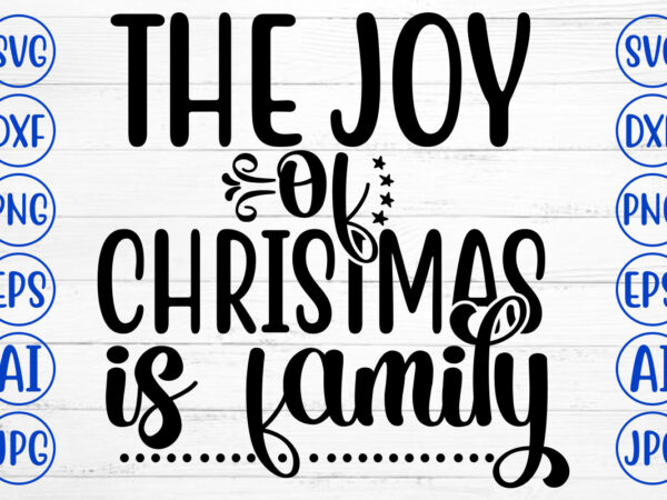 The Joy Of Christmas Is Family SVG Cut File - Buy t-shirt designs