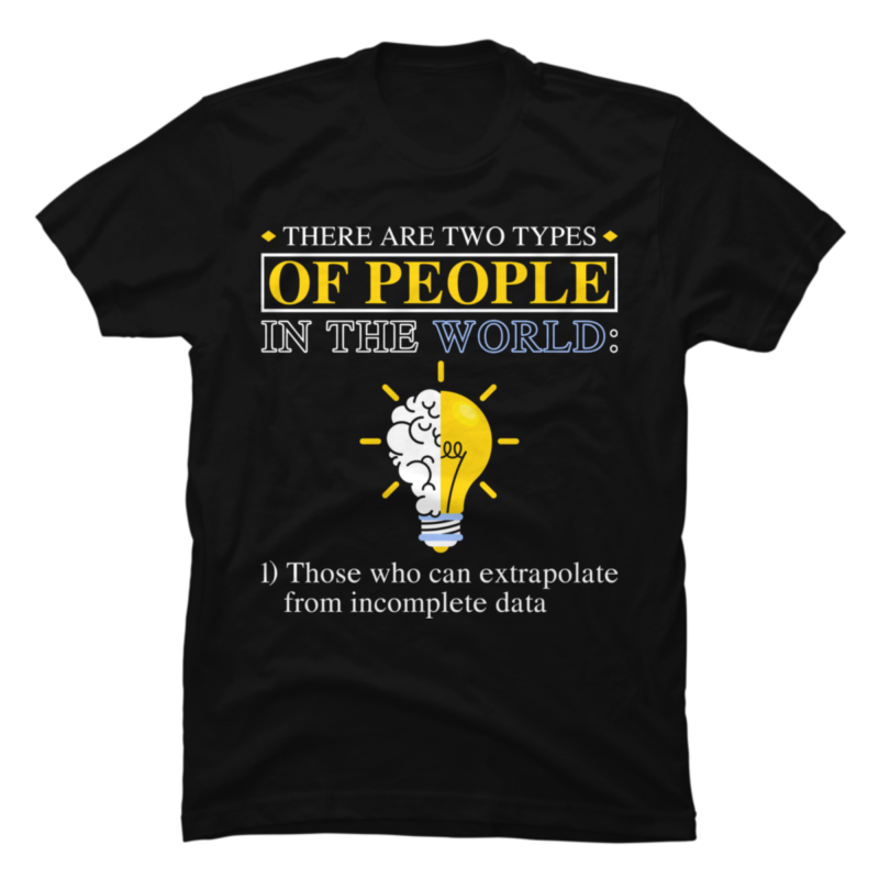 There Are Two Types Of People Those Who Can Extrapolate - Buy t-shirt ...