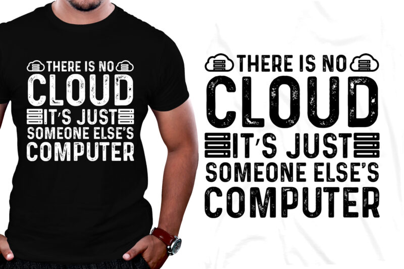 There is no cloud ..just someone else’s computer T-Shirt Design