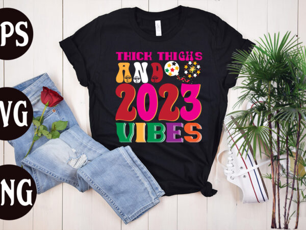 Thick thighs and 2023 vibes retro design, thick thighs and 2023 vibes svg design, new year’s 2023 png, new year same hot mess png, new year’s sublimation design, retro new