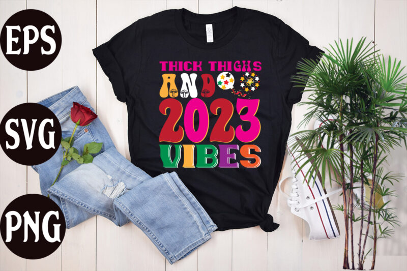 Thick Thighs And 2023 Vibes retro design, Thick Thighs And 2023 Vibes SVG design, New Year's 2023 Png, New Year Same Hot Mess Png, New Year's Sublimation Design, Retro New