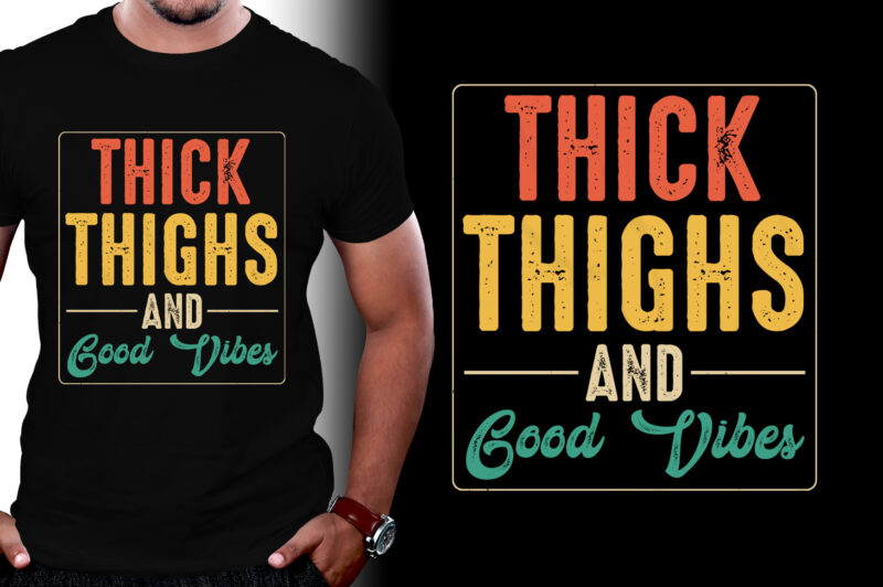 Thick Thighs And Good Vibes T-Shirt Design