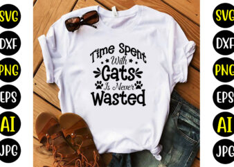 Time Spent With Cats Is Never Wasted Svg t shirt designs for sale