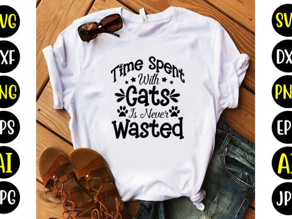 Time spent with cats is never wasted svg t shirt designs for sale