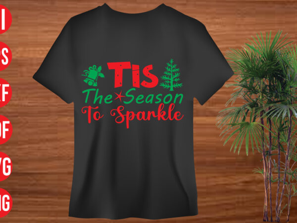 Tis the season to sparkle t shirt design, tis the season to sparkle svg cut file, tis the season to sparkle svg design, christmas svg mega bundle , 130 christmas