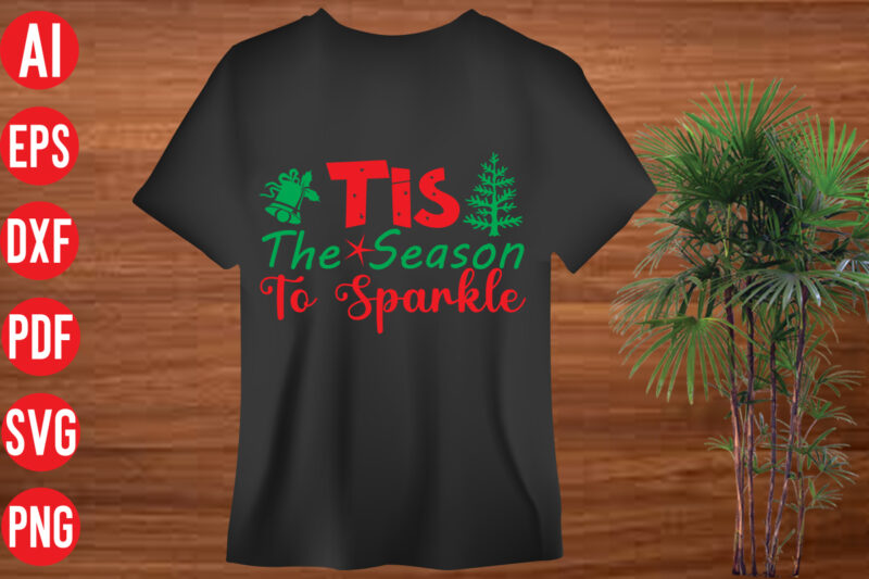 Tis The Season To Sparkle T shirt design, Tis The Season To Sparkle SVG cut file, Tis The Season To Sparkle SVG design, christmas svg mega bundle , 130 christmas