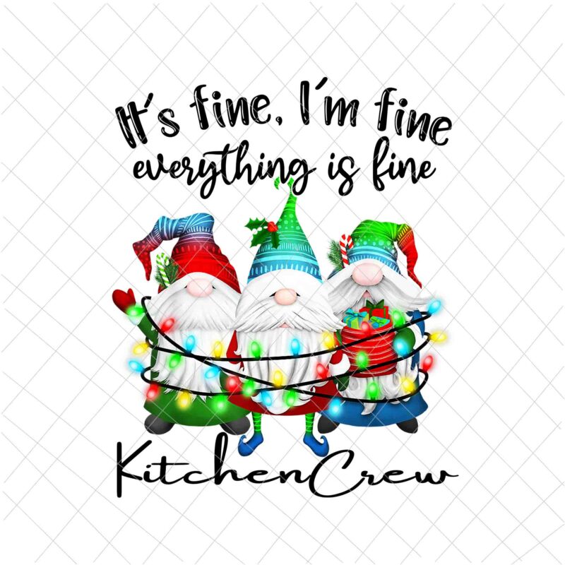 It’s Fine I’m Fine Everything Is Fine Gnome Png, KitchenCrew Gnome Christmas Png, KitchenCrew Xmas Png