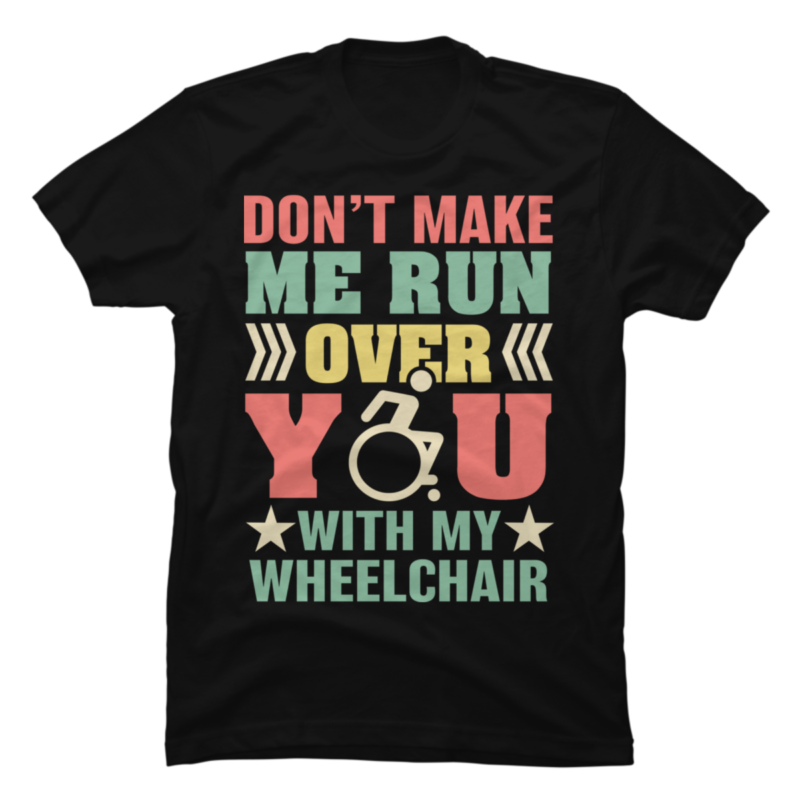 Veteran Don’t Make Me Run Over You With My Wheelchair Shirt - Buy t ...