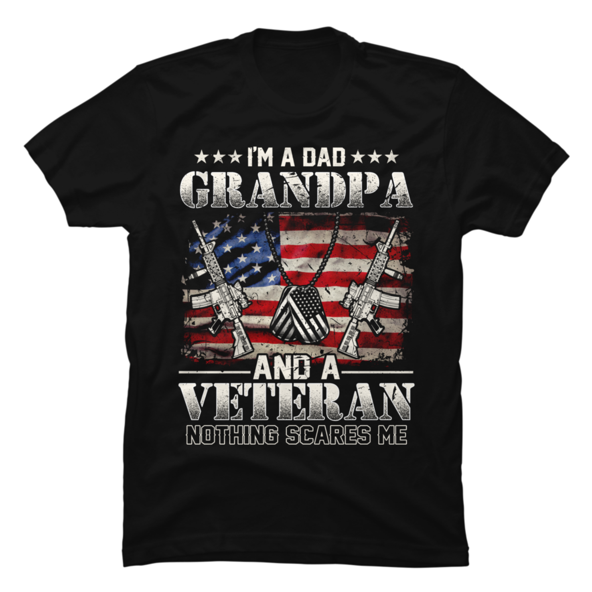 Veteran Fathers Day Im A Dad Grandpa And A Veteran Nothing Buy T Shirt Designs 