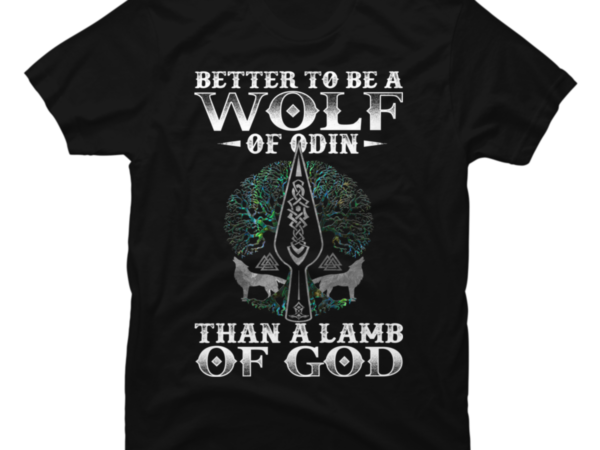 WOLF OF ODIN Better to be a Wolf of Odin Than - Buy t-shirt designs