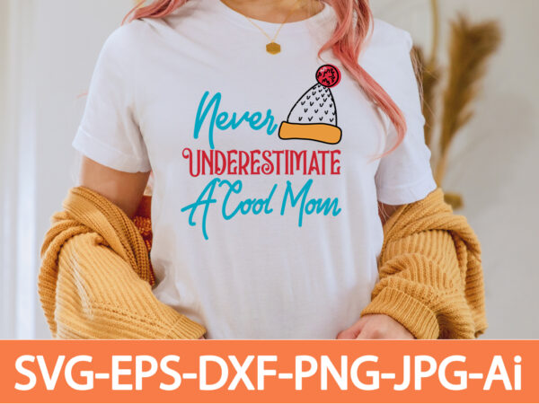 Never underestimate a cool mom t-shirt design,in svg and png for cricut and silhouette | svg cut files, snow, winter , funny quotes,winter bundle svg, funny quotes svg, winter quote