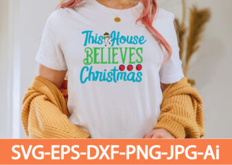 This House Believes Christmas T-shirt Design,in svg and png for Cricut and Silhouette | SVG cut files, snow, winter , funny quotes,Winter Bundle SVG, Funny Quotes Svg, Winter quote svg,