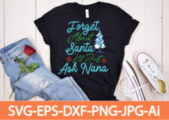 forget about santa ju just ask nana T-shirt Design,in svg and png for Cricut and Silhouette | SVG cut files, snow, winter , funny quotes,Winter Bundle SVG, Funny Quotes Svg,