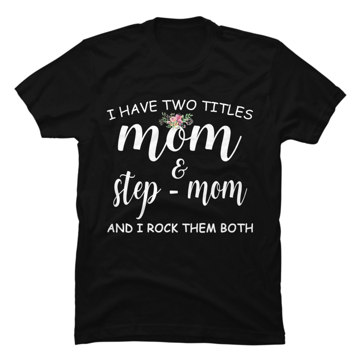 Womens I Have Two Tiltle Mom And Step Mom And I Rock Them Both - Buy t ...